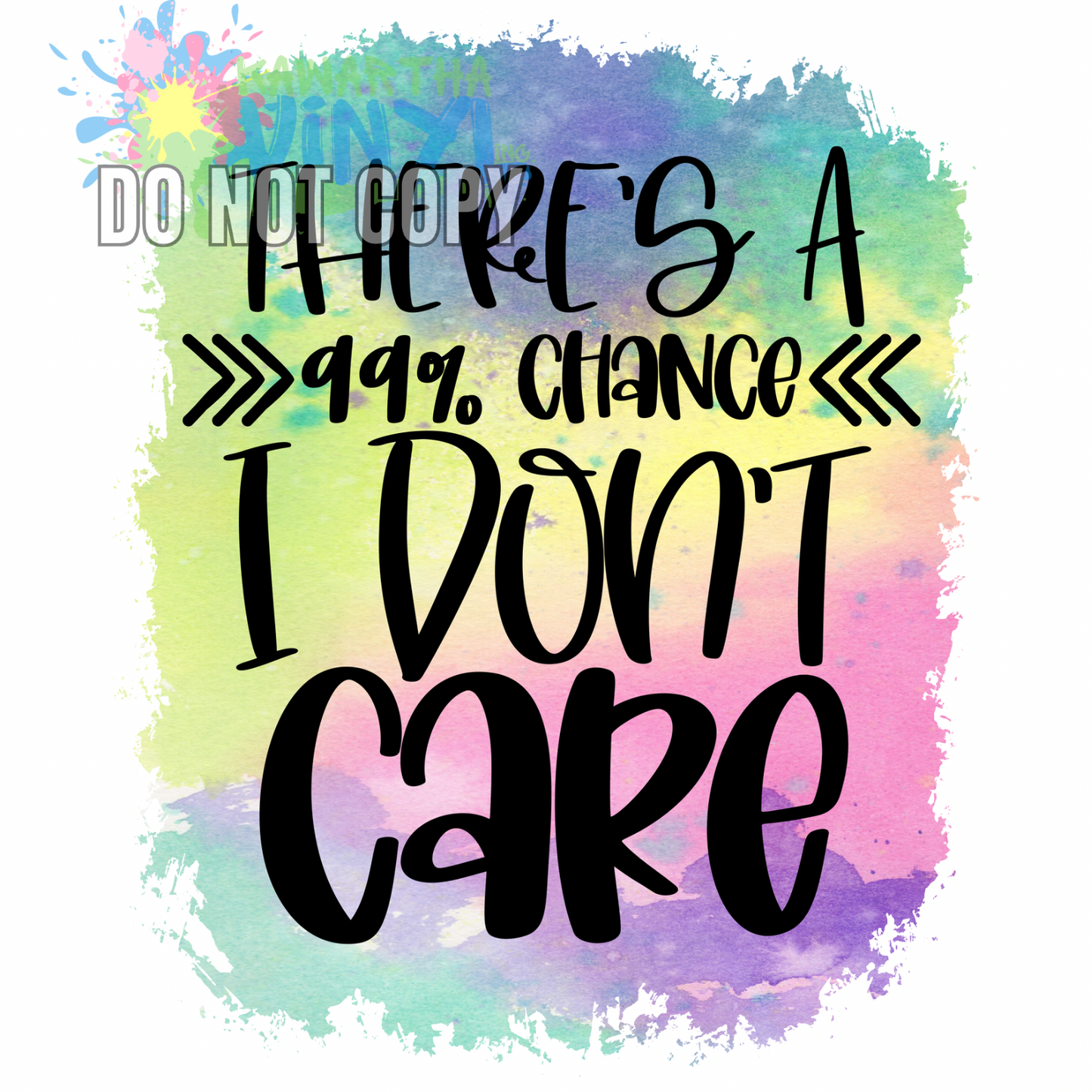 99% Chance Dont Care Sublimation Print