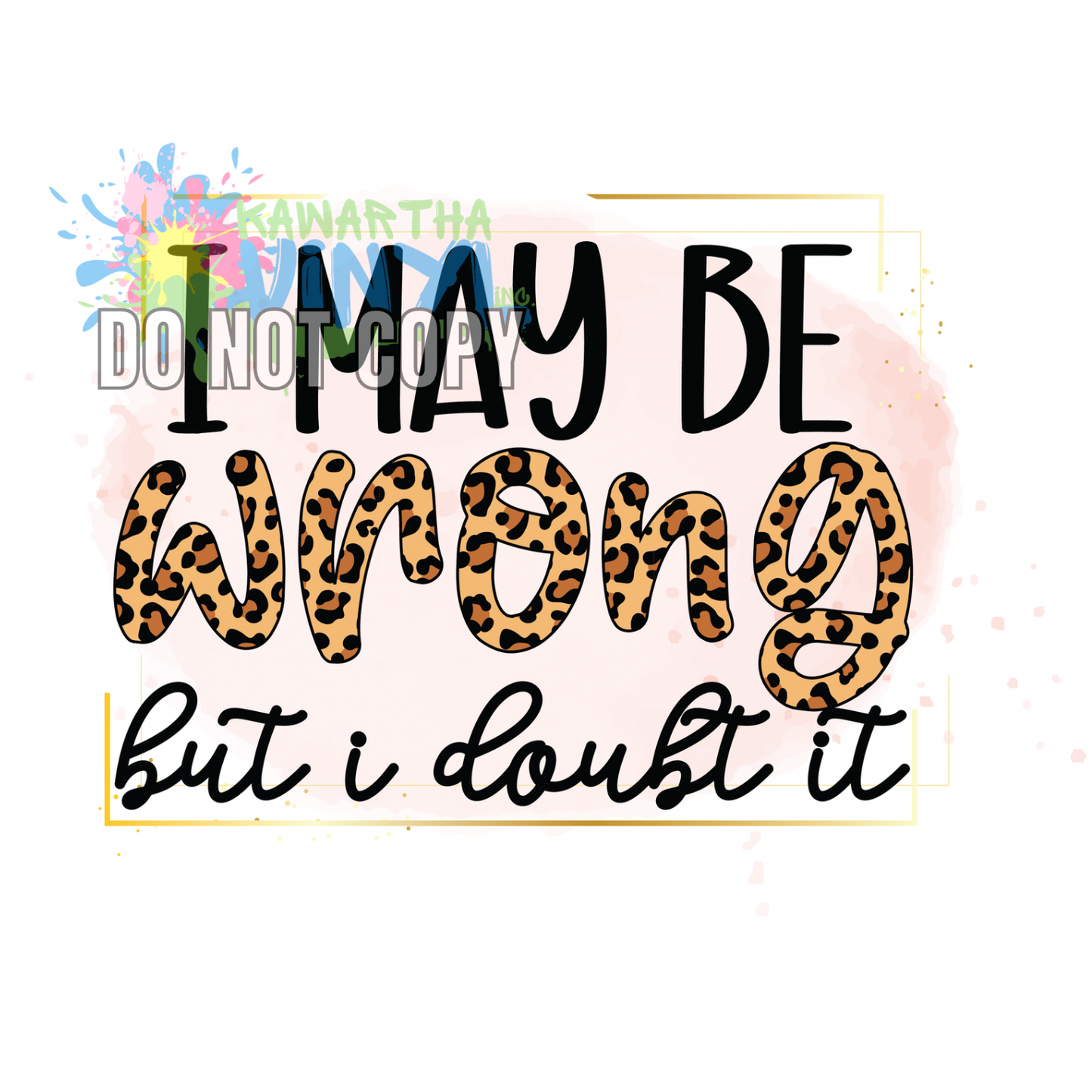 May Be Wrong Sublimation Print