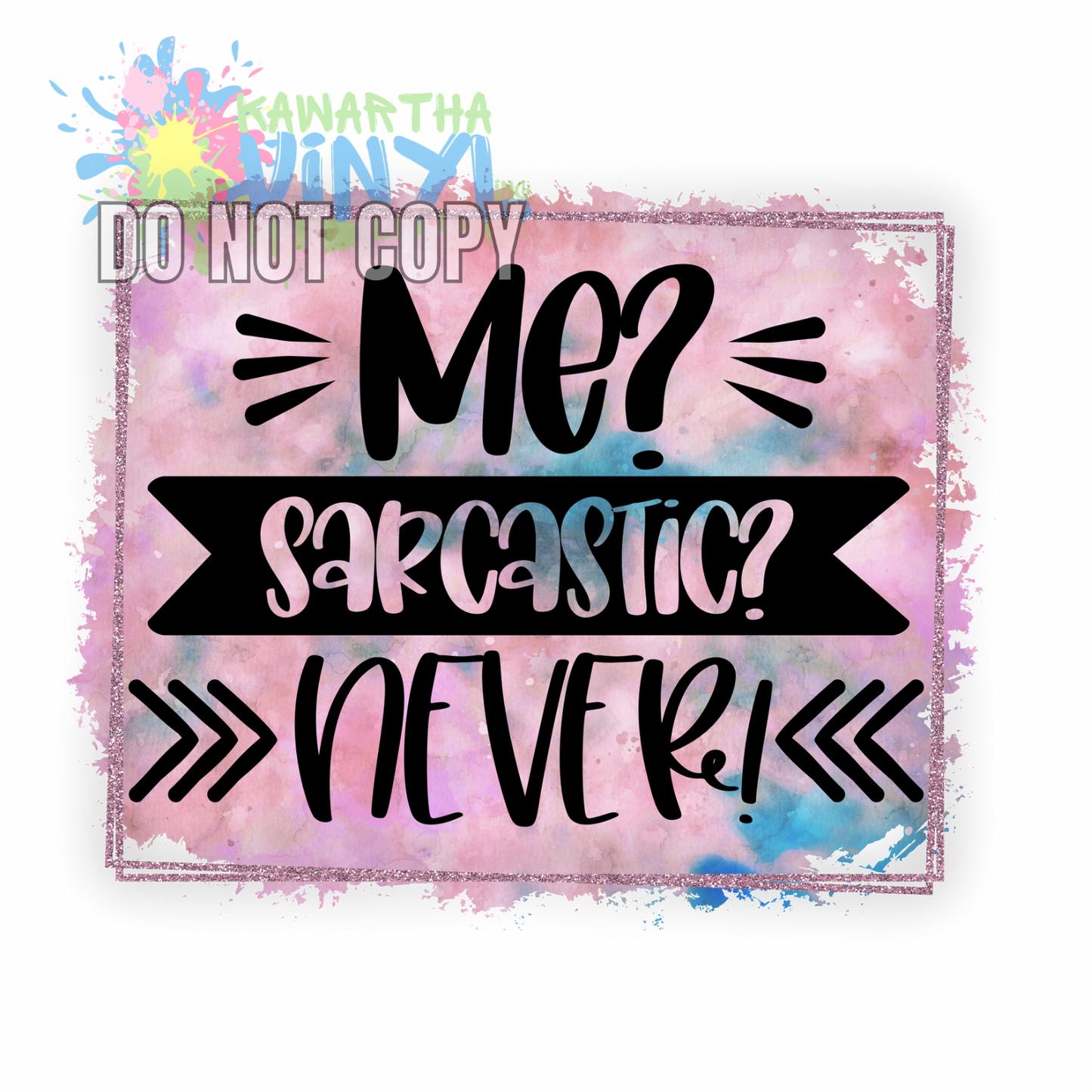 Me? Sarcastic? Never Sublimation Print