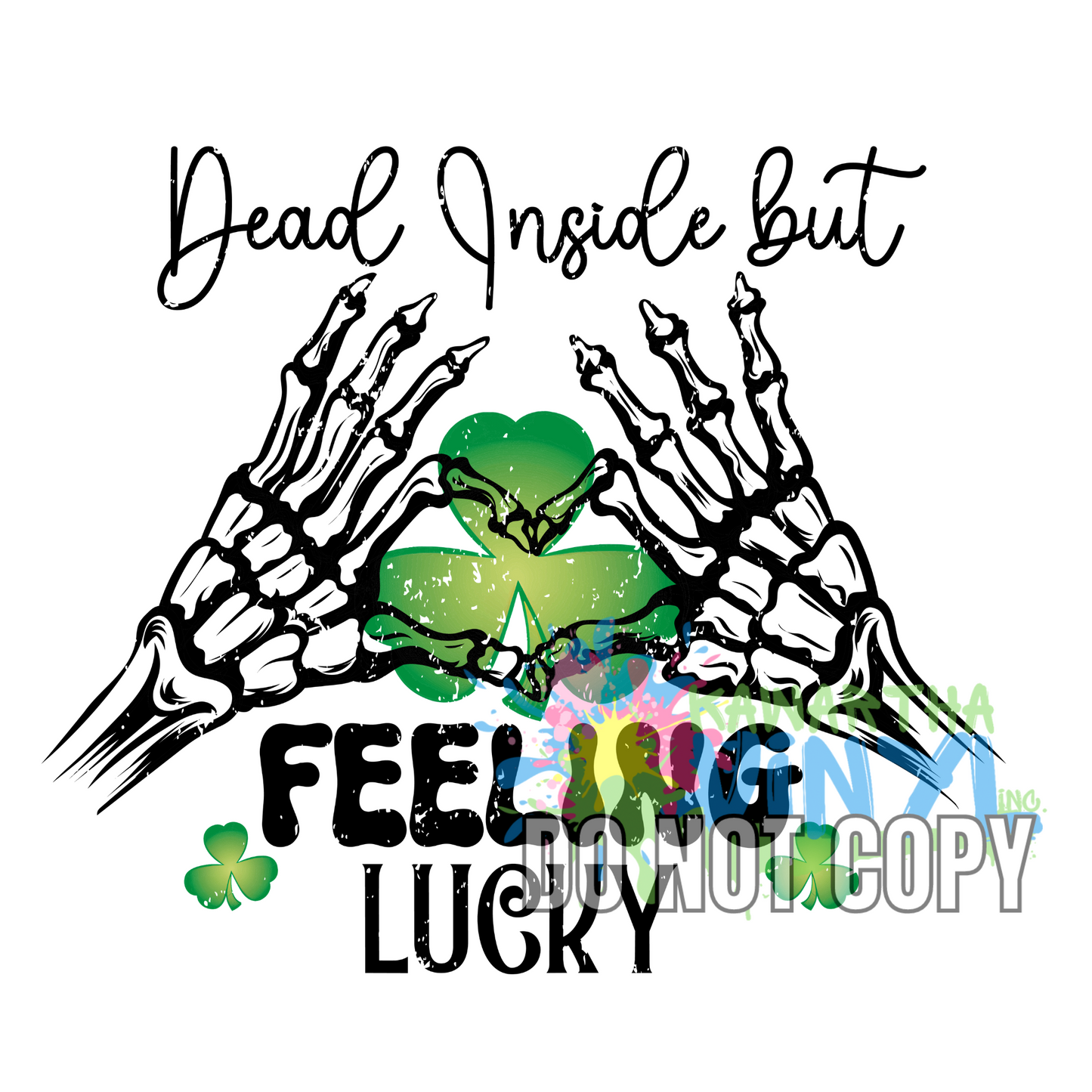 Dead Inside Feeling Lucky Skeleton Clover Sublimation Print