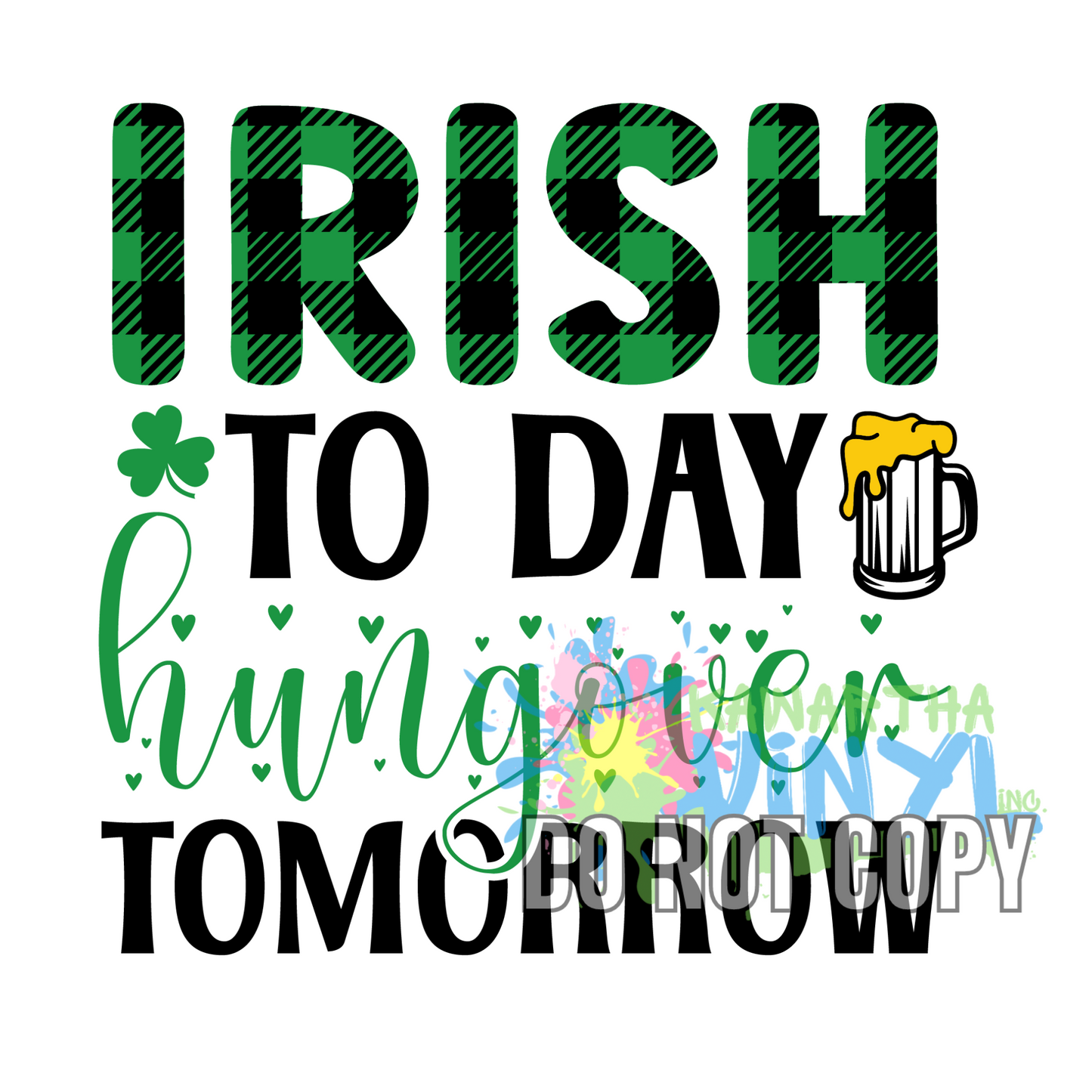 Irish Today Hungover Tomorrow Sublimation Print