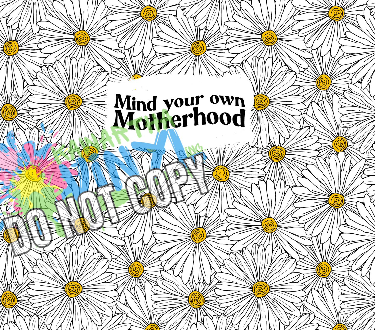 Daisy Mind Your Own Sublimation Tumbler Print