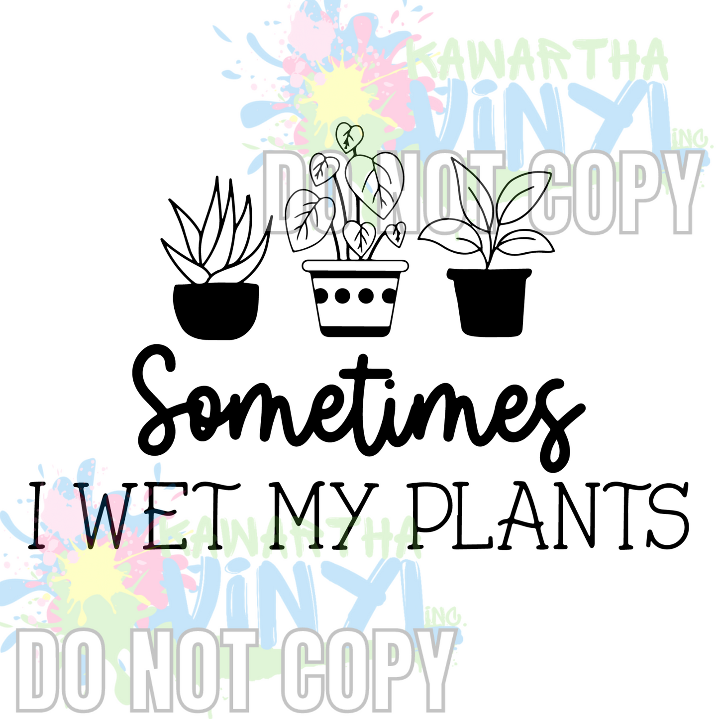 Wet My Plants BW Sublimation Print