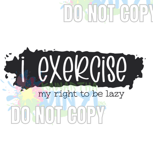 I Excersize My Right to be Lazy Sublimation Print