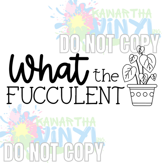 What the Fucculent 2 Sublimation Print