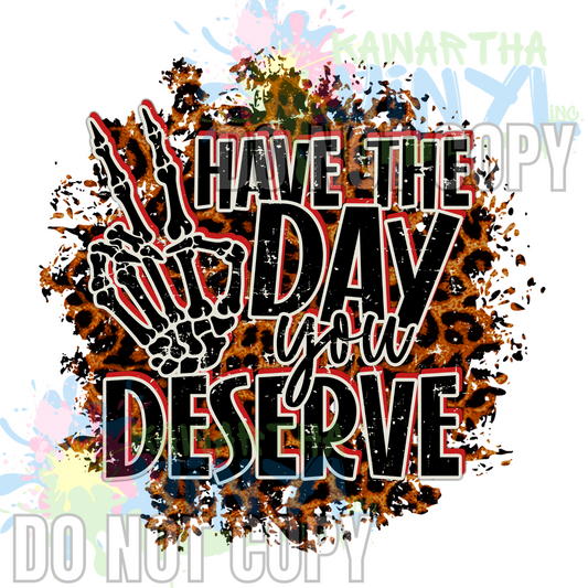 Day you deserve Sublimation Print