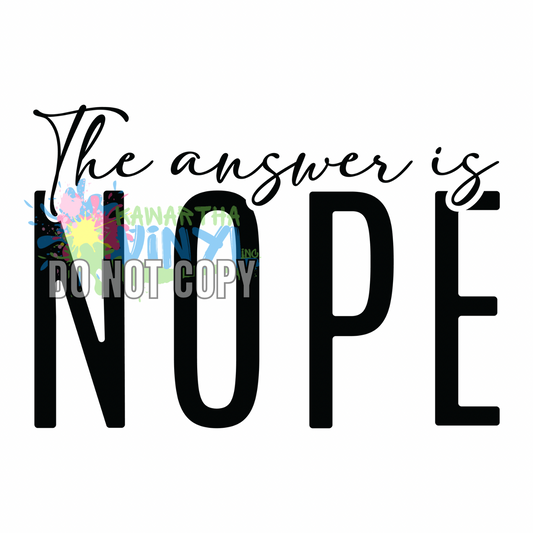 The Answer is NOPE Sublimation Print