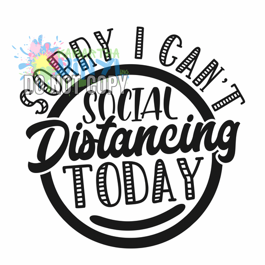 Sorry I Cant Social Distancing Sublimation Print