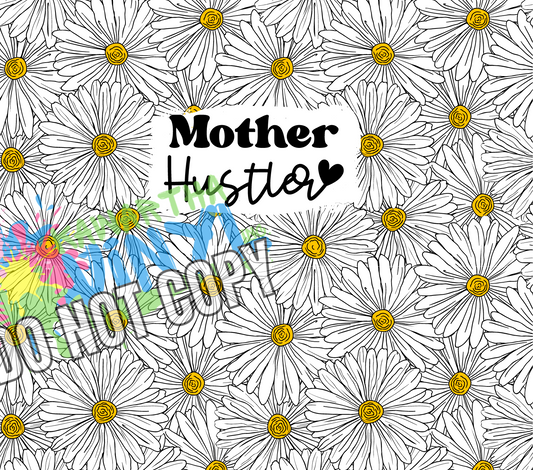 Daisy Mother Hustler Sublimation Tumbler Print