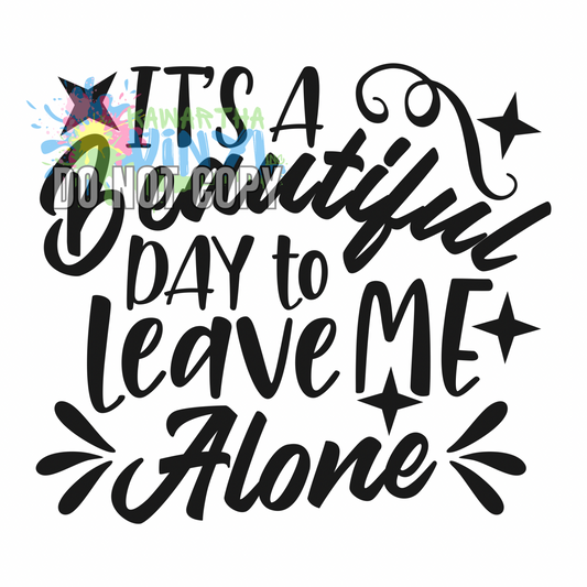 Beautiful Day to Leave Me Alone Sublimation Print