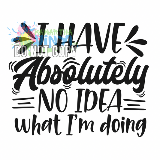 No Idea What Im Doing Sublimation Print