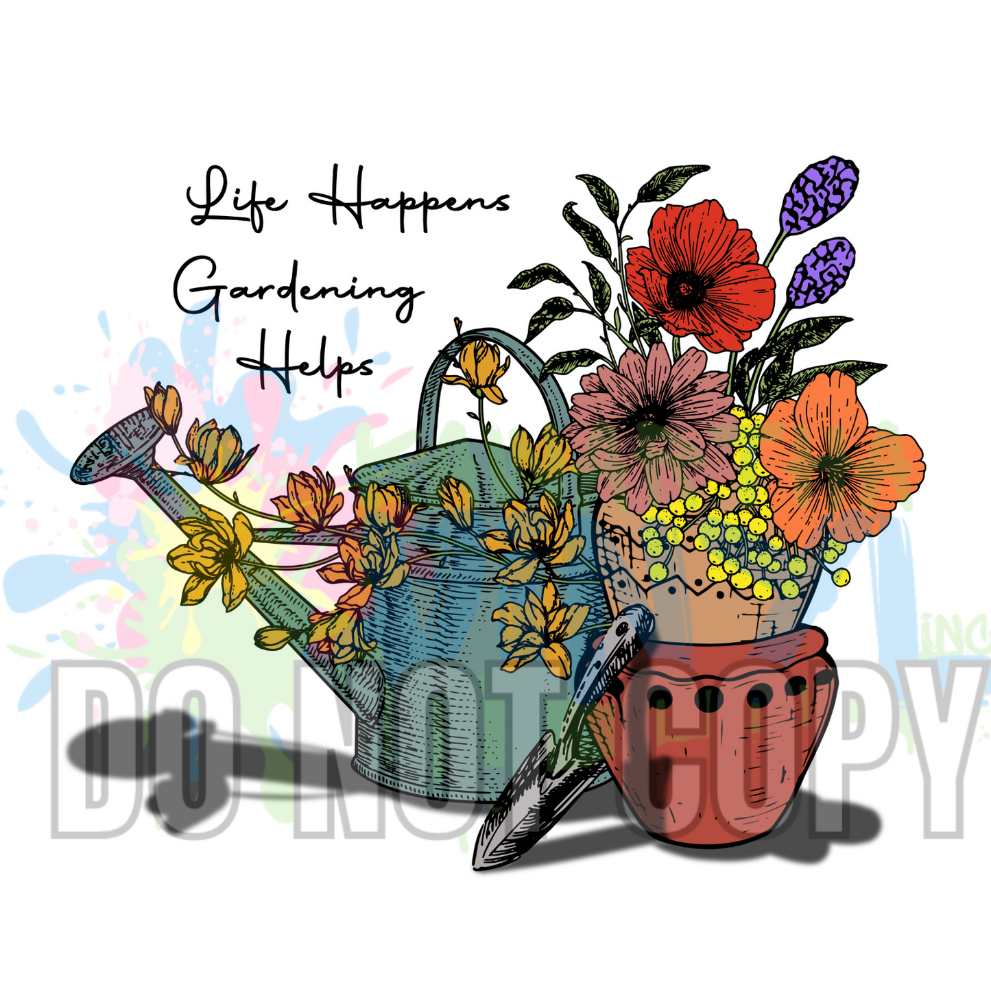 Life Happens Gardening Helps Sublimation Print