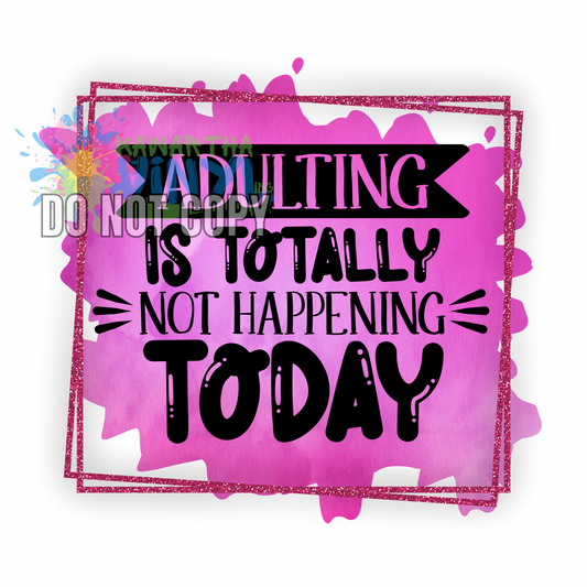 Adulting Not Happening Today Sublimation Print