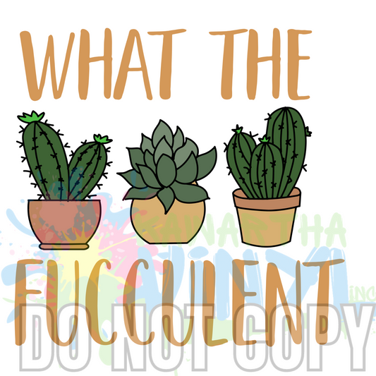 What the Fucculent Large font Sublimation Print